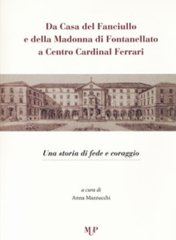 Da casa del fanciullo e della Madonna di Fontanellato a Centro Cardinal Ferrari. Una storia di fede e di coraggio-0