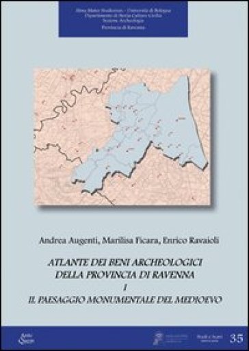 Atlante dei beni archeologici della provincia di Ravenna. Vol. 1: Il paesaggio monumentale del Medioevo