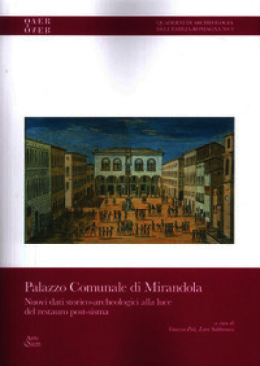 Palazzo comunale di Mirandola. Nuovi dati storico-archeologici alla luce del restauro post-sisma