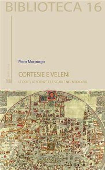 Cortesie e veleni. Le corti, le scienze e le scuole nel Medioevo
