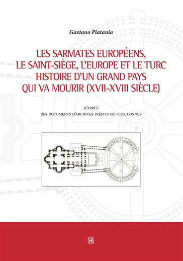 Les sarmates européens, le saint-siège, l'Europe et le Turc histoire d'un grand pays qui va mourir (XVII-XVIII siècle)