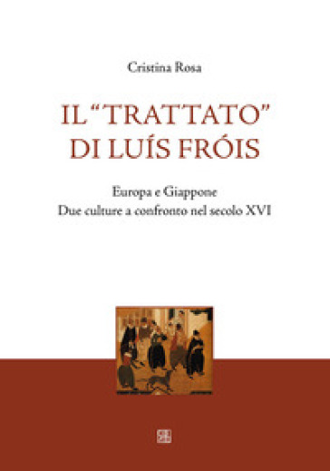 Il «Trattato» di Luís Fróis. Europa e Giappone. Due culture a confronto nel secolo XVI