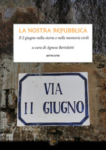 La Nostra Repubblica. Il 2 Giugno Nella Storia E Nelle Memorie Civili