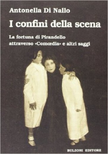 I confini della scena. La fortuna di Pirandello attraverso «Comoedia» e altri saggi
