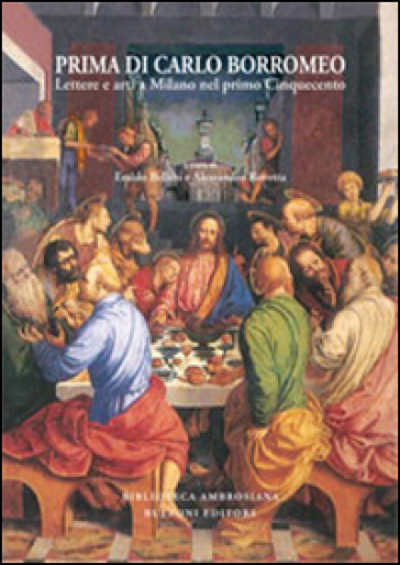 Prima Di Carlo Borromeo. Lettere E Arti A Milano Nel Primo Cinquecento
