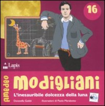 Amedeo Modigliani. L'inesauribile dolcezza della luna. Ediz. illustrata