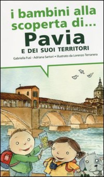 I Bambini Alla Scoperta Di Pavia E I Suoi Territori. Ediz. Illustrata