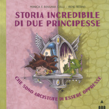 Storia incredibile di due principesse che sono arcistufe di essere oppresse. Ediz. a colori-0