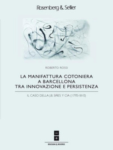 La manifattura cotoniera a Barcellona tra innovazione e persistenza. Il caso della J.B. Sires y Cia (1770-1810)