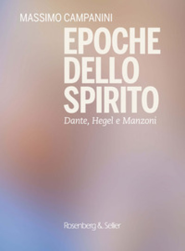Epoche dello spirito. Dante, Hegel e Manzoni
