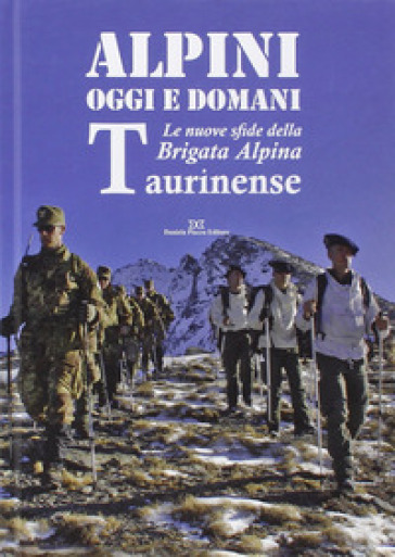 Alpini Oggi E Domani. Le Nuove Sfide Della Brigata Alpina Taurinense