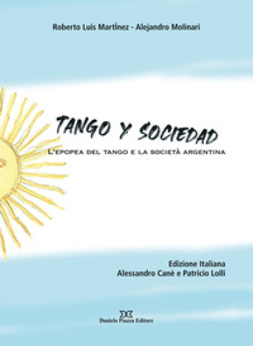 Tango Y Sociedad. L'epopea Del Tango E La Società Argentina