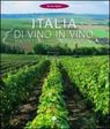 Italia di vino in vino. Ediz. illustrata