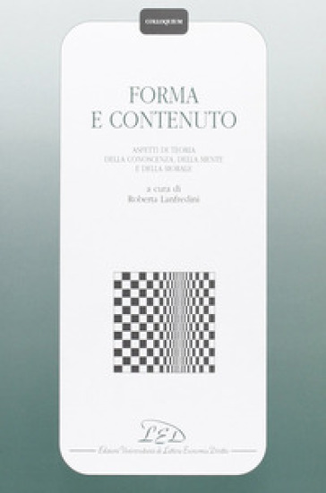 Forma e contenuto. Aspetti di teoria della conoscenza, della mente e della morale