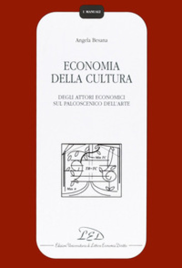 Economia Della Cultura. Degli Attori Economici Sul Palcoscenico Dell'arte
