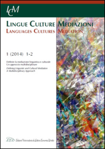 Lingue culture mediazioni (LCM Journal) (2014). Ediz. multilingue. Vol. 1: Definire la mediazione linguistica e culturale. Un approccio multidisciplinare