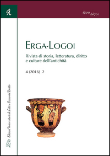 Erga-logoi. Rivista di storia, letteratura, diritto e culture dell'antichità (2016). Ediz. multilingue. Vol. 2