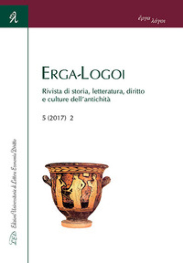 Erga-Logoi. Rivista di storia, letteratura, diritto e culture dell'antichità (2017). Vol. 2