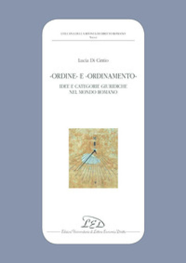 «Ordine» e «ordinamento». Idee e categorie giuridiche nel mondo romano