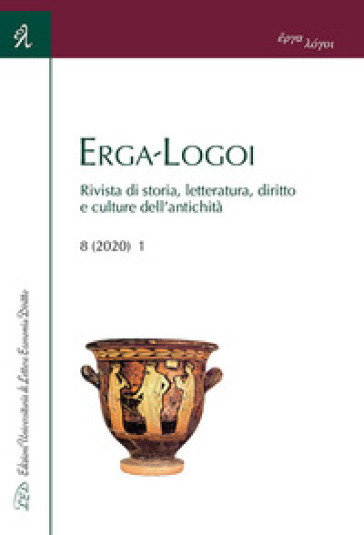 Erga-Logoi. Rivista di storia, letteratura, diritto e culture dell'antichità (2020). Vol. 8/1