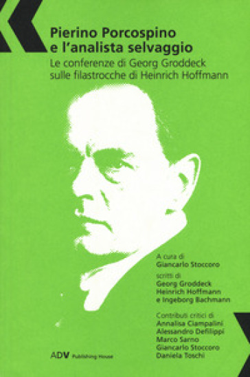 Pierino Porcospino E L'analista Selvaggio. Le Conferenze Di Georg Groddeck Sulle Filastrocche Di Heinrich Hoffmann