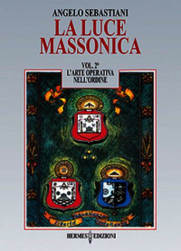 La luce massonica. Vol. 2: L' arte operativa nell'Ordine