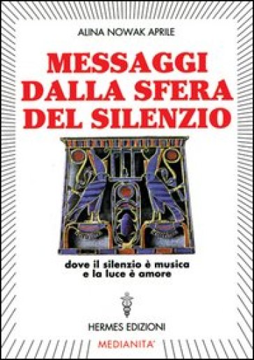 Messaggi dalla sfera del silenzio. Dove il silenzio è musica e la luce è amore