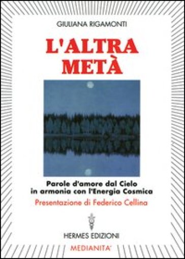 L'altra metà. Parole d'amore dal cielo in armonia con l'energia cosmica