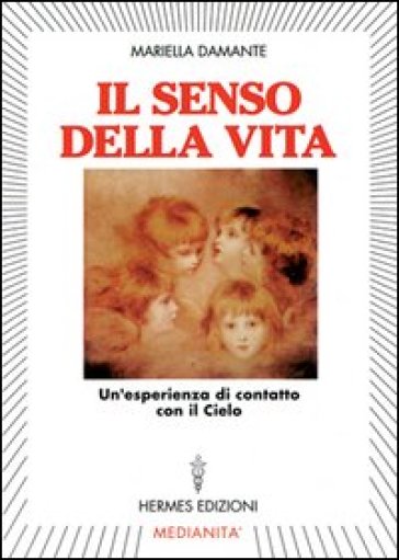 Il senso della vita. Un'esperienza di contatto con il cielo