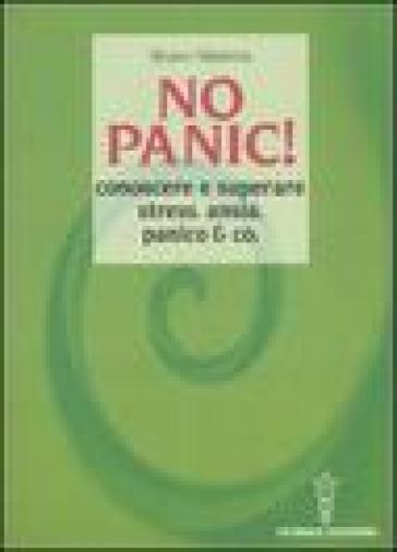 No panic! Conoscere e superare stress, ansia, panico &amp; co.