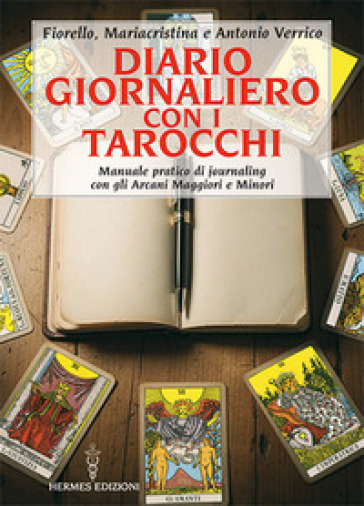 Diario giornaliero con i tarocchi. Manuale pratico di journaling con gli Arcani Maggiori e Minori
