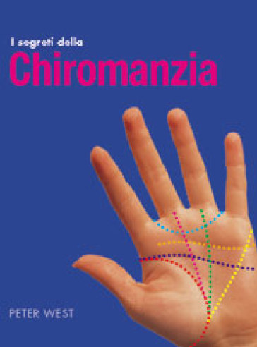 I segreti della chiromanzia. Ediz. illustrata