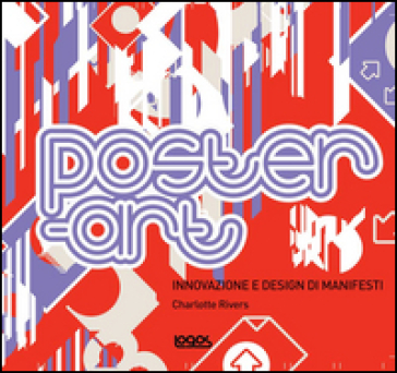 Poster-art. Innovazione e design di manifesti. Ediz. illustrata