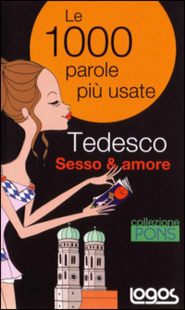 Tedesco. Sesso &amp; amore. Ediz. bilingue