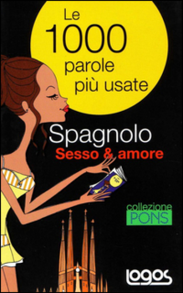 Spagnolo sesso &amp; amore. Ediz. bilingue