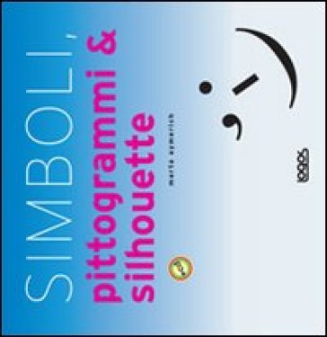 Simboli, pittogrammi &amp; silhouette. Con CD-ROM