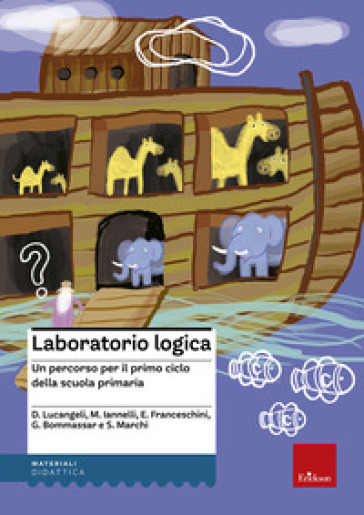 Laboratorio logica. Un percorso per il primo ciclo della scuola elementare