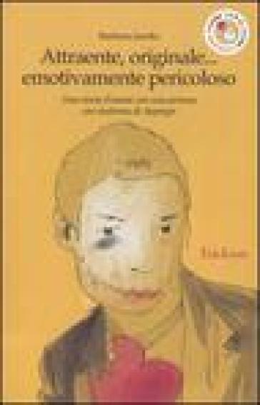Attraente, Originale... Emotivamente Pericoloso. Una Storia D'amore Con Una Persona Con Sindrome Di Asperger