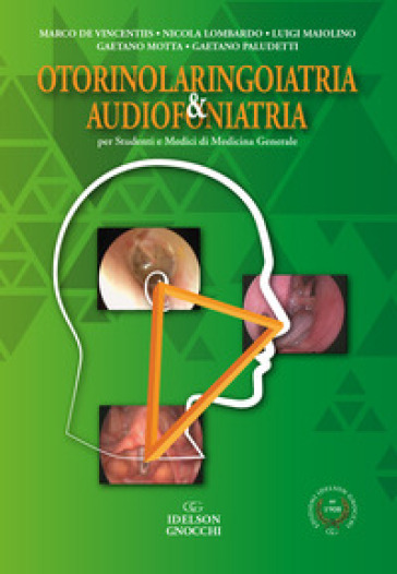 Otorinolaringoiatria &amp; audiofoniatria. Per studenti e medici di medicina generale