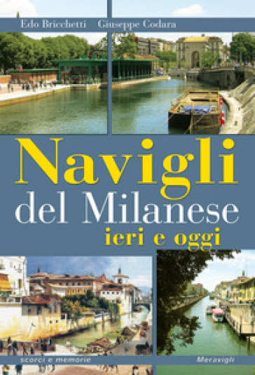 Navigli del milanese ieri e oggi. Ediz. a colori