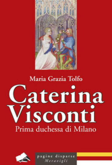 Caterina Visconti. Prima duchessa di Milano