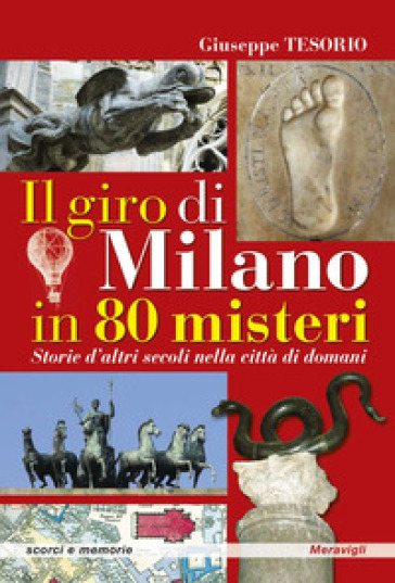 Il giro di Milano in 80 misteri. Storie d'altri secoli nella città di domani