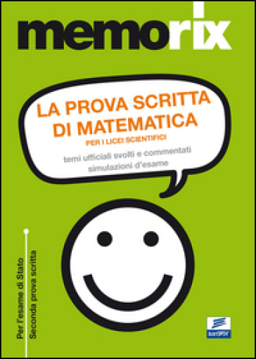 La prova scritta di matematica per i licei scientifici. Temi ufficiali svolti e commentati. Simulazione d'esame
