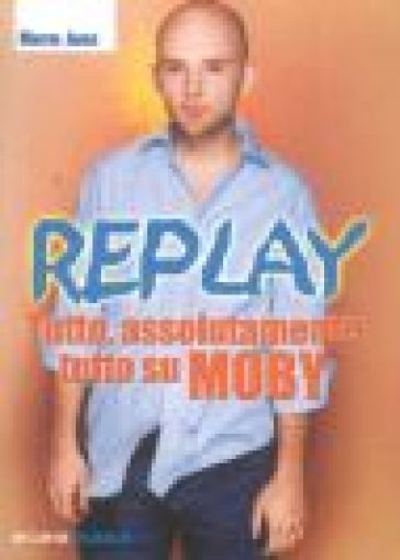 Replay. Tutto, assolutamente tutto su Moby-0