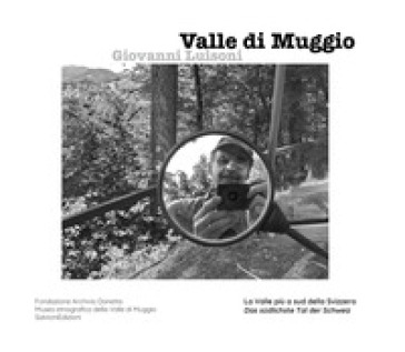 Valle di Muggio. La valle più a sud della Svizzera. Edizione italiana e tedesca. Ediz. bilingue
