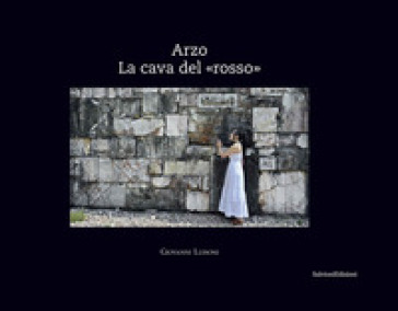 Arzo. La cava del «rosso»