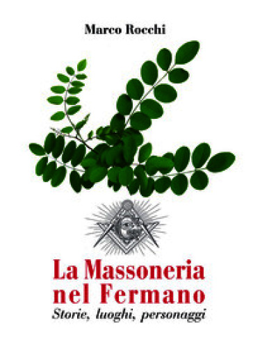La Massoneria nel Fermano. Storie, luoghi, personaggi