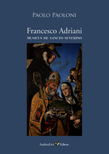 Francesco Adriani musicus de Sancto Severino (San Severino Marche, 1539 - Roma, 1575)