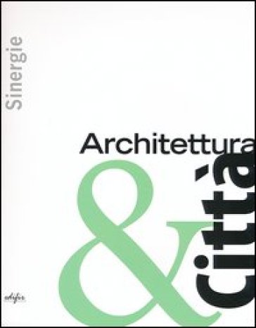 Sinergie. Architettura &amp; città. Ediz. illustrata