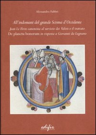 All'indomani del grande scisma di Occidente. Jean Le Fevre canonista al servizio dei Valois e il trattato «De Planctu Bonorum» in risposta a Giovanni da Legnano
